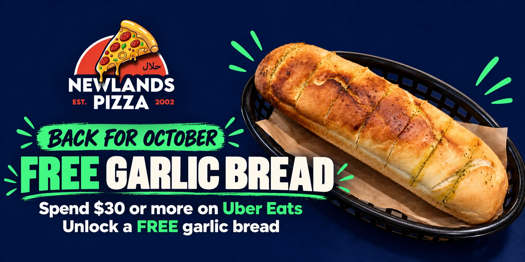 Back for October: spend $30 or more at Newlands Pizza on Uber Eats and unlock a free garlic bread.